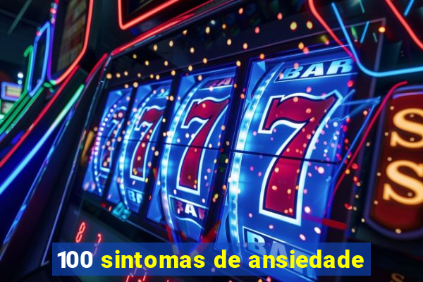 100 sintomas de ansiedade